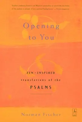 Sich dir öffnen: Zen-inspirierte Übersetzungen der Psalmen - Opening to You: Zen-Inspired Translations of the Psalms