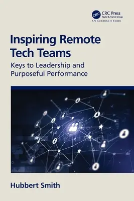 Inspirierende Remote Tech Teams: Schlüssel zu Führung und zielgerichteter Leistung - Inspiring Remote Tech Teams: Keys to Leadership and Purposeful Performance
