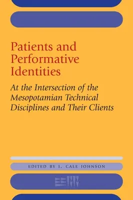 Patienten und performative Identitäten: Am Schnittpunkt der mesopotamischen technischen Disziplinen und ihrer Kunden - Patients and Performative Identities: At the Intersection of the Mesopotamian Technical Disciplines and Their Clients