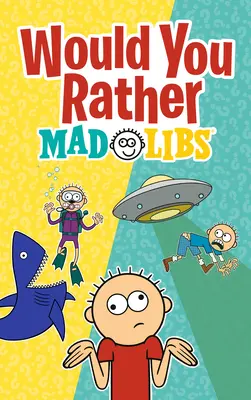 Wäre es dir lieber Mad Libs: Ein neues Mad-Libs-Wähl-dein-Schicksal-Spiel - Would You Rather Mad Libs: A New Mad Libs Choose-Your-Fate Game