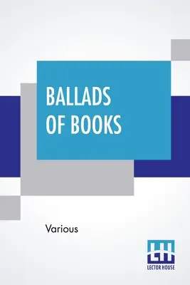 Balladen aus Büchern: Ausgewählt von Brander Matthews - Ballads Of Books: Chosen By Brander Matthews