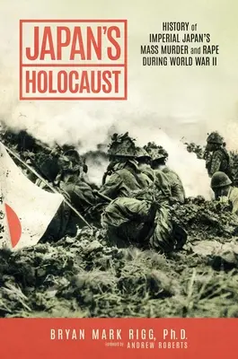 Der Holocaust in Japan: Die Geschichte der Massenmorde und Vergewaltigungen des kaiserlichen Japans während des Zweiten Weltkriegs - Japan's Holocaust: History of Imperial Japan's Mass Murder and Rape During World War II