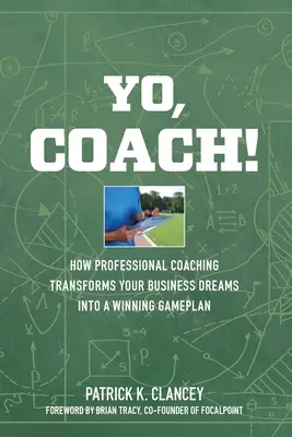 Yo, Coach! Wie professionelles Coaching Ihr Unternehmen in einen erfolgreichen Gameplan verwandelt - Yo, Coach! How Professional Coaching Transforms Your Business into a Winning Gameplan