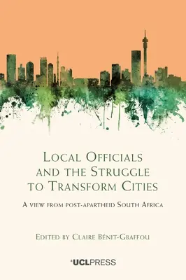 Lokale Beamte und der Kampf um die Umgestaltung der Städte: Ein Blick aus dem Südafrika der Nach-Apartheid - Local Officials and the Struggle to Transform Cities: A view from post-apartheid South Africa