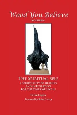 Wood You Believe Band 6: Das spirituelle Selbst - Wood You Believe Volume 6: The Spiritual Self