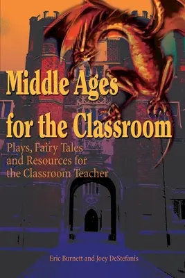 Mittelalter für das Klassenzimmer: Theaterstücke, Märchen und Materialien für Lehrerinnen und Lehrer - Middle Ages for the Classroom: Plays, Fairy Tales and Resources for the Classroom Teacher