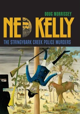 Ned Kelly: Die Polizeimorde von Stringybark Creek - Ned Kelly: The Stringybark Creek Police Murders