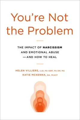 Du bist nicht das Problem: Die Auswirkungen von Narzissmus und emotionalem Missbrauch und wie man sie heilt - You're Not the Problem: The Impact of Narcissism and Emotional Abuse and How to Heal
