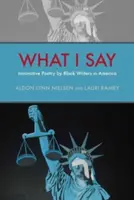 Was ich sage: Innovative Poesie schwarzer Schriftsteller in Amerika - What I Say: Innovative Poetry by Black Writers in America