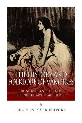 Die Geschichte und Folklore der Vampire: Die Geschichten und Legenden hinter den mythischen Wesen - The History and Folklore of Vampires: The Stories and Legends Behind the Mythical Beings