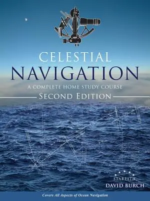 Himmlische Navigation: Ein kompletter Heimstudienkurs, zweite Auflage - Celestial Navigation: A Complete Home Study Course, Second Edition