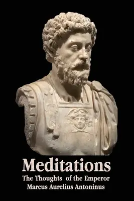 Meditationen - Die Gedanken des Kaisers Marcus Aurelius Antoninus - Mit biographischer Skizze, Philosophie, Illustrationen, Index und Stichwortverzeichnis - Meditations - The Thoughts of the Emperor Marcus Aurelius Antoninus - With Biographical Sketch, Philosophy Of, Illustrations, Index and Index of Terms