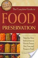 Der vollständige Leitfaden zur Lebensmittelkonservierung: Schritt-für-Schritt-Anleitungen zum Einfrieren, Trocknen, Einmachen und Konservieren von Lebensmitteln - The Complete Guide to Food Preservation: Step-By-Step Instructions on How to Freeze, Dry, Can, and Preserve Food