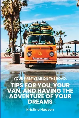 Ihr erstes Jahr auf der Straße: Tipps für Sie, Ihren Van und das Abenteuer Ihrer Träume - Your First Year on the Road: Tips for You, Your Van, and Having the Adventure of Your Dreams