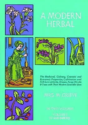 A Modern Herbal, Band 2: Medizinische, kulinarische, kosmetische und wirtschaftliche Eigenschaften, Anbau und Volkskunde von Kräutern, Gräsern, Pilzen, Sträuchern & - A Modern Herbal, Volume 2: The Medicinal, Culinary, Cosmetic and Economic Properties, Cultivation and Folk-Lore of Herbs, Grasses, Fungi Shrubs &