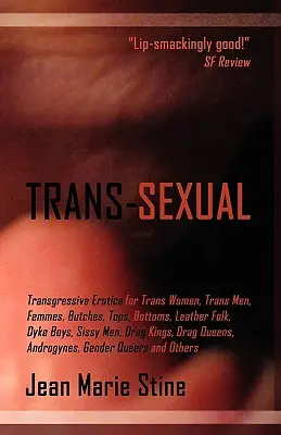 Transsexuell: Transgressive Erotik für Mtfs, Ftms, Butches, Femmes, Tops, Bottoms, Leather Folk, Dyke Boys, Sissy Men, Drag Kings, - Trans-Sexual: Transgressive Erotica for Mtfs, Ftms, Butches, Femmes, Tops, Bottoms, Leather Folk, Dyke Boys, Sissy Men, Drag Kings,