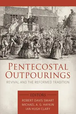 Pfingstliche Erweckungen: Erweckung und die reformierte Tradition - Pentecostal Outpourings: Revival and the Reformed Tradition