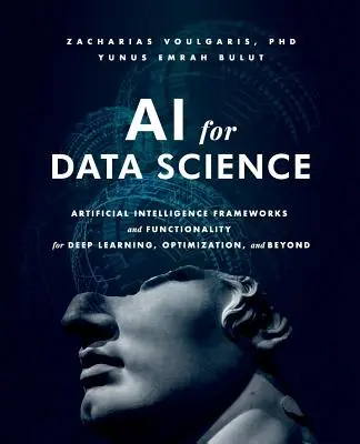 KI für Datenwissenschaft: Frameworks und Funktionen der künstlichen Intelligenz für Deep Learning, Optimierung und darüber hinaus - AI for Data Science: Artificial Intelligence Frameworks and Functionality for Deep Learning, Optimization, and Beyond