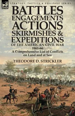 Schlachten, Gefechte, Aktionen, Scharmützel und Expeditionen des Amerikanischen Bürgerkriegs, 1861-66: Eine umfassende Liste von Konflikten zu Land und zu Wasser - Battles, Engagements, Actions, Skirmishes and Expeditions of the American Civil War, 1861-66: A Comprehensive List of Conflicts on Land and at Sea