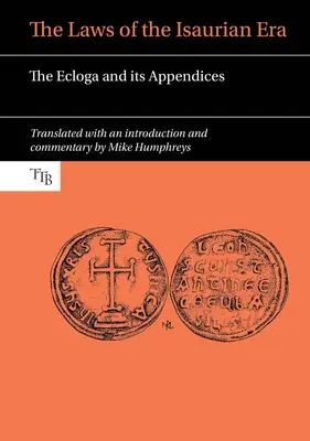 Die Gesetze des isaurischen Zeitalters: Die Ecloga und ihre Anhänge - The Laws of the Isaurian Era: The Ecloga and Its Appendices