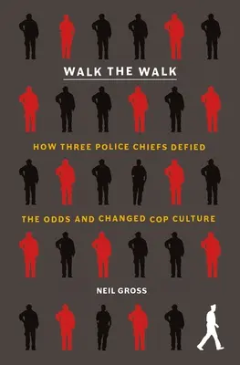 Geh den Weg: Wie drei Polizeichefs den Widrigkeiten trotzten und die Polizeikultur veränderten - Walk the Walk: How Three Police Chiefs Defied the Odds and Changed Cop Culture