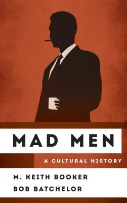 Verrückte Männer: Eine Kulturgeschichte - Mad Men: A Cultural History