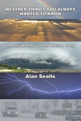 Das Wetter, das Sie schon immer wissen wollten: Die innere Geschichte der äußeren Geschichte - Weather Things you Always Wanted to Know: The Inside Story on the Outside Story