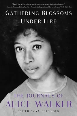 Gathering Blossoms Under Fire: Die Tagebücher von Alice Walker, 1965-2000 - Gathering Blossoms Under Fire: The Journals of Alice Walker, 1965-2000