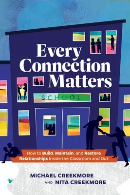 Jede Verbindung ist wichtig: Wie man Beziehungen innerhalb und außerhalb des Klassenzimmers aufbaut, pflegt und wiederherstellt - Every Connection Matters: How to Build, Maintain, and Restore Relationships Inside the Classroom and Out