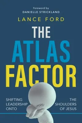 Der Atlas-Faktor: Die Verlagerung der Führung auf die Schultern von Jesus - The Atlas Factor: Shifting Leadership Onto the Shoulders of Jesus