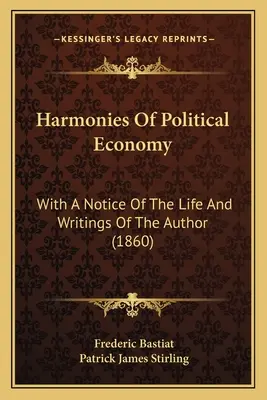 Harmonien der politischen Ökonomie: Mit einem Hinweis auf das Leben und die Schriften des Autors - Harmonies Of Political Economy: With A Notice Of The Life And Writings Of The Author