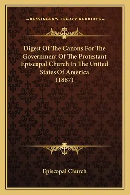 Digest Of The Canons For The Government Of The Protestant Episcopal Church In The United States Of America