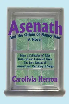 Asenath und der Ursprung der Windelhaare: Eine Sammlung von Erzählungen aus den epischen Strophen von Asenath und unserem Hohelied - Asenath and the Origin of Nappy Hair: Being a Collection of Tales Gathered and Extracted from the Epic Stanzas of Asenath and Our Song of Songs