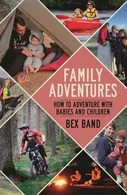 Familienabenteuer: Wie man mit Babys und Kindern Abenteuer erlebt - Family Adventures: How to Adventure with Babies and Children