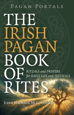 Heidnische Portale - Das irische heidnische Buch der Riten: Rituale und Gebete für das tägliche Leben und Feste - Pagan Portals - The Irish Pagan Book of Rites: Rituals and Prayers for Daily Life and Festivals
