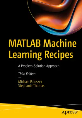 MATLAB-Rezepte für maschinelles Lernen: Ein Problem-Lösungs-Ansatz - MATLAB Machine Learning Recipes: A Problem-Solution Approach