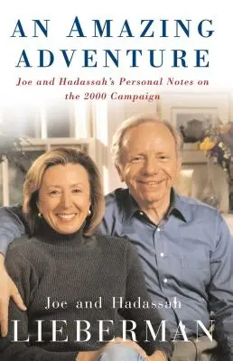 Ein erstaunliches Abenteuer: Joes und Hadassahs persönliche Aufzeichnungen über den Wahlkampf 2000 - An Amazing Adventure: Joe and Hadassah's Personal Notes on the 2000 Campaign