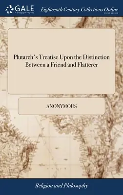 Plutarchs Abhandlung über die Unterscheidung zwischen einem Freund und einem Schmeichler: With Remarks. Von Thomas Northmore, - Plutarch's Treatise Upon the Distinction Between a Friend and Flatterer: With Remarks. By Thomas Northmore,