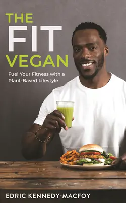 Der fitte Veganer: Treibe deine Fitness mit einem pflanzlichen Lebensstil an - The Fit Vegan: Fuel Your Fitness with a Plant-Based Lifestyle