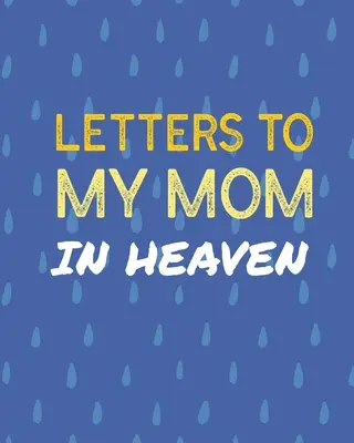 Briefe an meine Mutter im Himmel: Wonderful Mom Heart Feels Treasure Keepsake Memories Grief Journal Our Story Dear Mom For Daughters For Sons - Letters To My Mom In Heaven: Wonderful Mom Heart Feels Treasure Keepsake Memories Grief Journal Our Story Dear Mom For Daughters For Sons