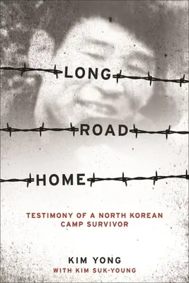 Der lange Weg nach Hause: Zeugnis eines Überlebenden eines nordkoreanischen Lagers - Long Road Home: Testimony of a North Korean Camp Survivor