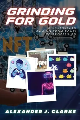 Schleifen für Gold: Play-to-Earn Gaming vom Ponzi zum Beruf - Grinding for Gold: Play-to-Earn Gaming from Ponzi to Profession