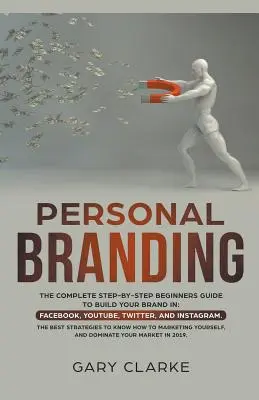 Personal Branding, Der komplette Schritt-für-Schritt-Leitfaden für Einsteiger zum Aufbau Ihrer Marke in - Personal Branding, The Complete Step-by-Step Beginners Guide to Build Your Brand in