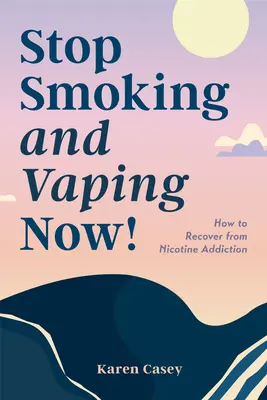 Jetzt mit dem Rauchen und Dampfen aufhören! Wie Sie sich von der Nikotinsucht erholen - Stop Smoking and Vaping Now!: How to Recover from Nicotine Addiction