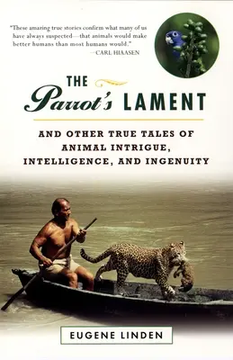 Das Klagelied des Papageis: Und andere wahre Geschichten über tierische Intrigen, Intelligenz und Einfallsreichtum - The Parrot's Lament: And Other True Tales of Animal Intrigue, Intelligence, and Ingenuity