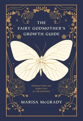 Der Wachstumsratgeber der guten Fee: Skurrile Gedichte und radikale Prosa zur Selbsterkundung - The Fairy Godmother's Growth Guide: Whimsical Poems and Radical Prose for Self-Exploration