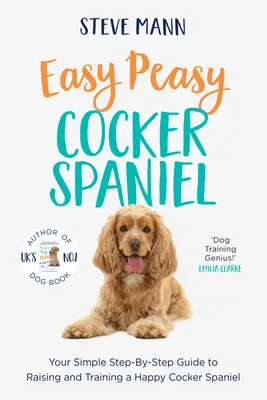 Easy Peasy Cocker Spaniel: Ihre einfache Schritt-für-Schritt-Anleitung zur Erziehung und Ausbildung eines glücklichen Cocker Spaniels - Easy Peasy Cocker Spaniel: Your Simple Step-By-Step Guide to Raising and Training a Happy Cocker Spaniel