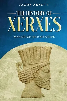 Die Geschichte von Xerxes: Serie „Macher der Geschichte - The History of Xerxes: Makers of History Series