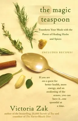 Der magische Teelöffel: Verwandeln Sie Ihre Mahlzeiten mit der Kraft von Heilkräutern und Gewürzen - The Magic Teaspoon: Transform Your Meals with the Power of Healing Herbs and Spices