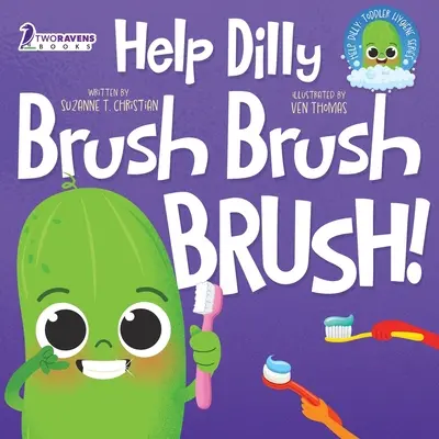 Helfen Sie Dilly Bürste Bürste Bürste! Ein lustiges Vorlesebuch für Kleinkinder über das Zähneputzen - Help Dilly Brush Brush Brush!: A Fun Read-Aloud Toddler Book About Brushing Teeth